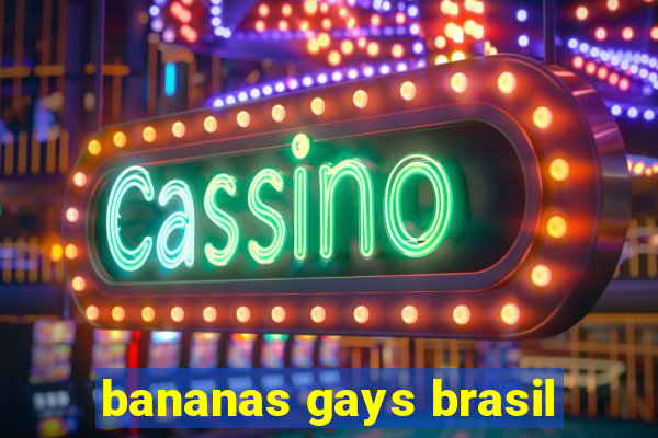 bananas gays brasil